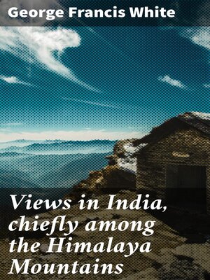 cover image of Views in India, chiefly among the Himalaya Mountains
